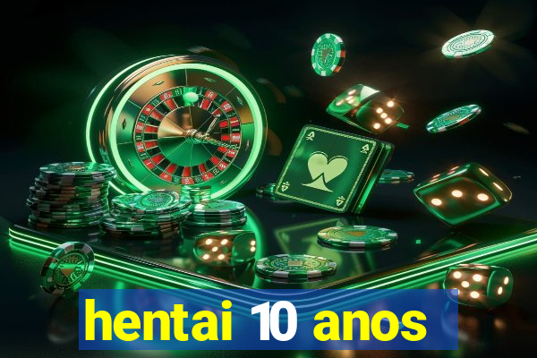 hentai 10 anos